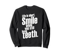Life is Short Smile While You Still Have Teeth Saying Citation Sweatshirt