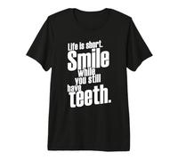 Life is Short Smile While You Still Have Teeth Saying Citation T-Shirt Haut de Gamme