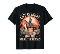 Life is Short Stop and Smell The Horses T-Shirt
