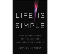 Life Is Simple How Occams Razor Set Science Free and Shapes the Universe by Johnjoe McFadden Johnjoe McFadden (Auteur)