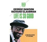 Life is so good George Dawson (Auteur), Richard Glaubman (Auteur), Bernard Blanc (Traduction)