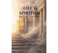 Life Is Spiritual: The Unseen Governs the Seen