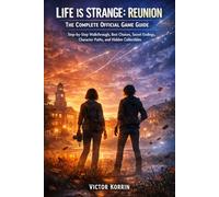 Life Is Strange: Reunion , The Complete Official Game Guide: Step-by-Step Walkthrough, Best Choices, Secret Endings, Character Paths, and Hidden Collectibles