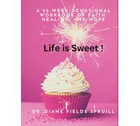 Life is Sweet and Life is Sharp A 52-W evotional Workbook of Faith, Healing and Hope