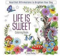 Life Is Sweet Coloring Book: Heartfelt Affirmations to Brighten Your Day