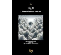Life IS the Consciousness of God: The Foundation of Awakening