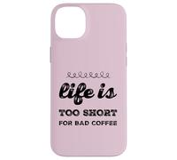 Life is to Short for Bad Coffee Lover Caffeine Lover Funny Saying Coque pour iPhone 14 Plus