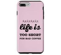 Life is to Short for Bad Coffee Lover Caffeine Lover Funny Saying Coque pour iPhone 7 Plus/8 Plus