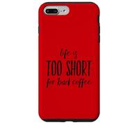 Life is to Short for Bad Coffee Lover Caffeine Lover Funny Saying Coque pour iPhone 7 Plus/8 Plus