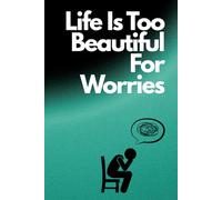 Life Is Too beautiful for worries: Positive Affirmation, Motivational and Inspirational Notebook.