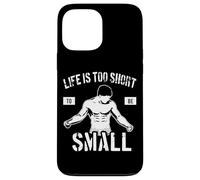 Life is Too Short to Be Small - Motivation de Culturisme Coque pour iPhone 13 Pro Max