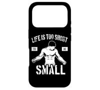 Life is Too Short to Be Small - Motivation de Culturisme Coque pour iPhone 17 Pro