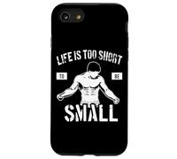 Life is Too Short to Be Small - Motivation de Culturisme Coque pour iPhone SE (2020) / 7/8