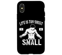 Life is Too Short to Be Small - Motivation de Culturisme Coque pour iPhone X/XS