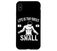 Life is Too Short to Be Small - Motivation de Culturisme Coque pour iPhone XS Max
