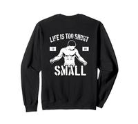 Life is Too Short to Be Small - Motivation de Culturisme Sweatshirt