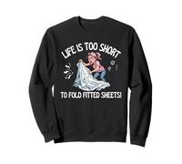 Life is Too Short to Fold Drap-Housse Crazy Driven Fun Sweatshirt