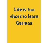 Life is too short to learn German: 110 Pages - Notebook, Journal, Diary (Large, 8.5 x 11)