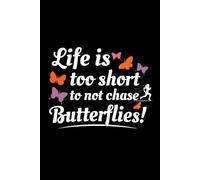 Life is too Short to not Chase Butterflies!: Bug Insect Collector Journal: Notebook for Bug Lovers, Entomology Notes, Field Observations & Species Tracking - Lined Writing Logbook for Adults & Kids