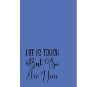 Life is Tough But So Are You: A Resilience Journal for Finding Strength in the Struggle and Writing Your Way Through the Storm