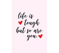 Life Is Tough But So Are You Notebook
