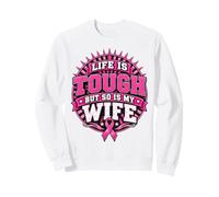 Life is Tough But So is My Wife Pink Ribbon Cancer Awareness Sweatshirt
