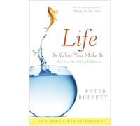 Life Is What You Make It: Find Your Own Path to Fulfillment
