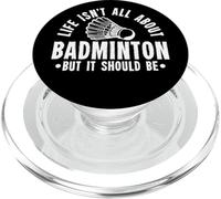 Life Isn't All About Badminton But It Should Be Shuttlecock PopSockets PopGrip pour MagSafe