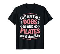 Life Isn't All Dogs and Pilates, Funny Pilates Lovers T-Shirt