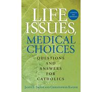Life Issues, Medical Choices: Questions and Answers for Catholics