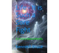 Life - It is Such a Sore Fight: A Journey Beyond Reality