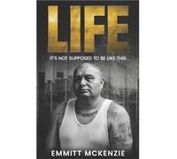 LIFE ITS NOT SUPPOSED TO BE LIKE THIS - Emmitt McKenzie - Amazon Digital Services LLC KDP - Livre en Anglais Emmitt McKenzieEmmitt McKenzie (Auteur)