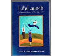 Life Launch: A Passionate Guide to the Rest of Your Life