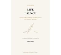 Life Launch: A Real-World Guide to Figuring It Out (One Feather at a Time)