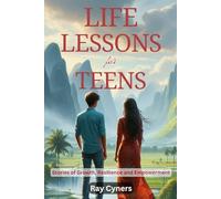 Life Lessons for Teens: Stories of Growth, Resilience and Empowerment