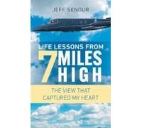 Life Lessons From 7 Miles High Paperback Book By Jeff Senour