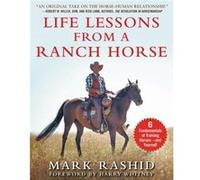 Life Lessons from a Ranch Horse 6 Fundamentals of Training Horsesand Yourself by Mark Rashid Mark Rashid (Auteur)