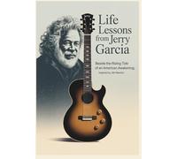 Life Lessons from Jerry Garcia: Beside the Rising Tide of An American Awakening inspired by Jim Newton