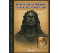 Life Lessons from Sadhguru: Simple Wisdom for Modern Living