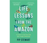 Life Lessons From the Amazon by Pip Stewart Pip Stewart (Auteur)