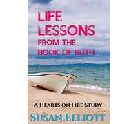 Life Lessons From The Book Of Ruth: A Woman's Inspirational Study Guide For Living
