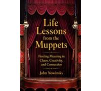 Life Lessons from the Muppets: Finding Meaning in Chaos, Creativity, and Connection