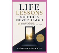 Life Lessons Schools Never Teach: 21 Powerful Truths for Success, Discipline, and Character
