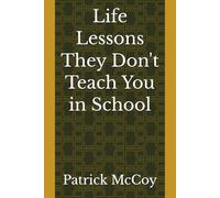 Life Lessons They Don't Teach You in School: How to Build Credit, Avoid Debt, Make Smarter Decisions, and Design Your First 10 Years of Adult Life