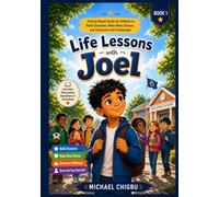 Life Lessons with Joel: A Story-Based Guide for Children to Build Character, Make Wise Choices, and Overcome Life’s Challenges
