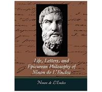 Life, Letters, And Epicurean Philosophy Of Ninon De L'enclos