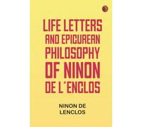 Life, Letters, and Epicurean Philosophy of Ninon de L'Enclos