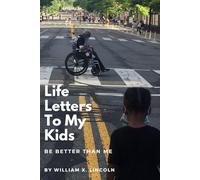 Life Letters To My Kids: Be Better Than Me!