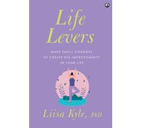 Life Levers: Make Small Changes to Make Big Improvements in Your Life