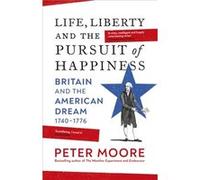 Life Liberty and the Pursuit of Happiness by Peter Moore Peter Moore (Auteur)